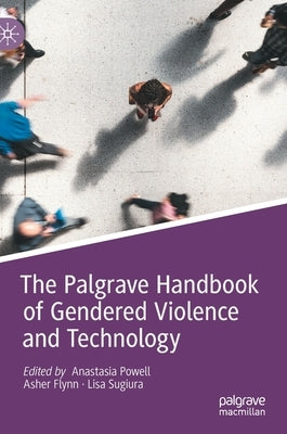 The Palgrave Handbook of Gendered Violence and Technology by Powell, Anastasia