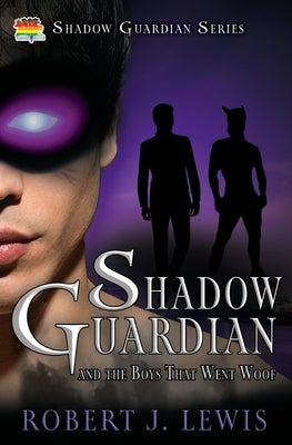 Shadow Guardian and the Boys that Woof by Lewis, Robert J.