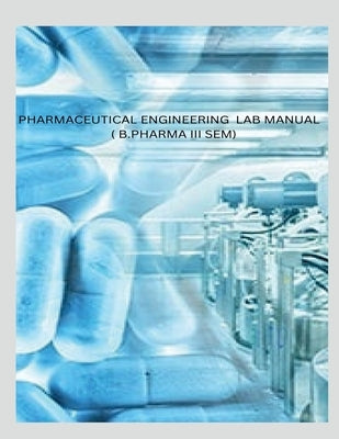 Pharmaceutical Engineering Lab Manual ( B.Pharma III Sem) by Rohit, M.