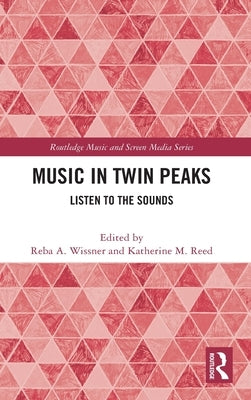 Music in Twin Peaks: Listen to the Sounds by Wissner, Reba