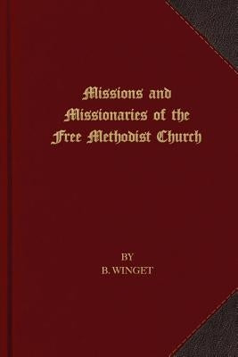 Missions and Missionaries of the Free Methodist Church by Winget, B.