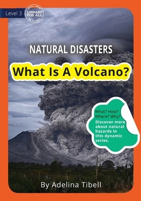 What Is A Volcano? by Tibell, Adelina