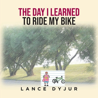 The Day I Learned to Ride My Bike by Dyjur, Lance
