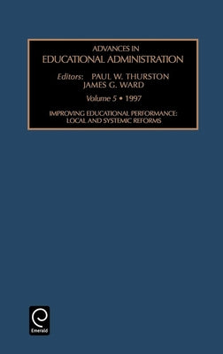 Improving Educational Performance: Local and Systemic Reforms by Ward, James G.