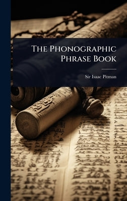 The Phonographic Phrase Book by Pitman, Isaac