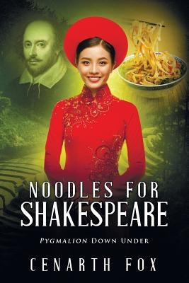 Noodles for Shakespeare: Pygmalion Down Under by Fox, Cenarth