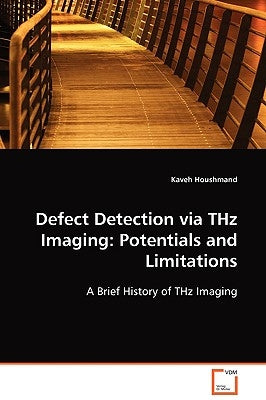 Defect Detection via THz Imaging: Potentials and Limitations by Houshmand, Kaveh