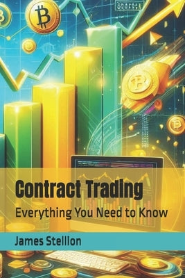 Contract Trading: Everything You Need to Know by Stellion, James