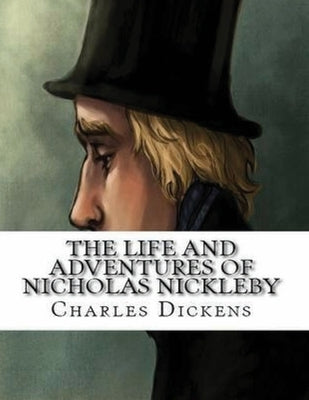 The Life And Adventures Of Nicholas Nickleby (Annotated) by Dickens, Charles