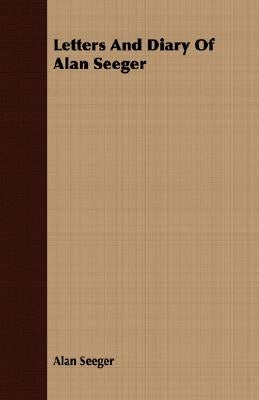 Letters and Diary of Alan Seeger by Seeger, Alan