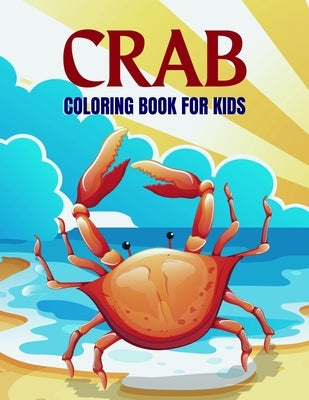 Crab Coloring Book For Kids: Fun Cute Crab Coloring Book For Kids, Boy And Girls - Sea Animal Coloring Pages For Kids by Dill, Salf