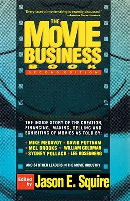 The Movie Business Book: Second Edition by Squire, Jason E.