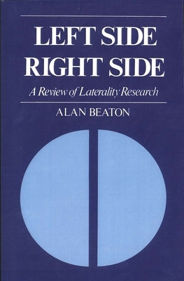 Left Side/Right Side: A Review of Laterality Research by Beaton, Alan