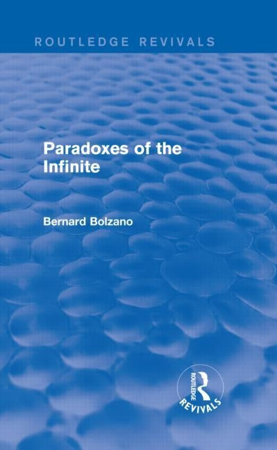 Paradoxes of the Infinite (Routledge Revivals) by Bolzano, Bernard
