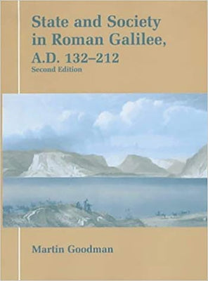State and Society in Roman Galilee AD 132-212 by Goodman, Martin