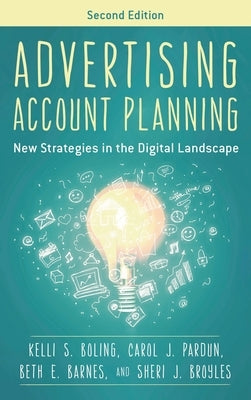 Advertising Account Planning: New Strategies in the Digital Landscape by Boling, Kelli S.