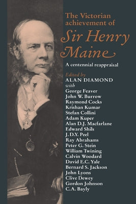 The Victorian Achievement of Sir Henry Maine: A Centennial Reappraisal by Diamond, Alan