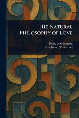 The Natural Philosophy of Love by Gourmont, Remy De