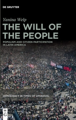 The Will of the People: Populism and Citizen Participation in Latin America by Welp, Yanina