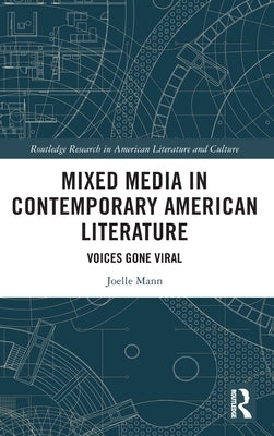 Mixed Media in Contemporary American Literature: Voices Gone Viral by Mann, Joelle