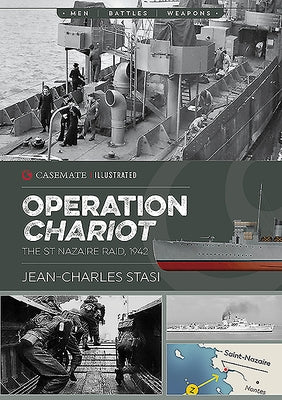 Operation Chariot: The St Nazaire Raid, 1942 by Stasi, Jean-Charles