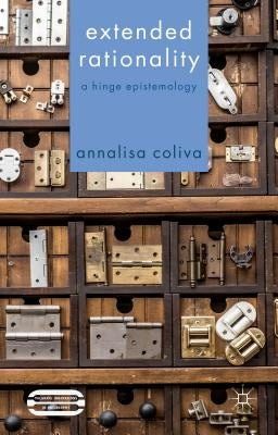 Extended Rationality: A Hinge Epistemology by Coliva, A.