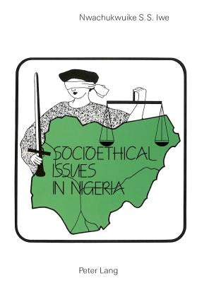 Socio-Ethical Issues in Nigeria by Iwe, Nwachukwuike S. S.