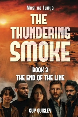 The Thundering Smoke Book 3: The End Of The Line by Quigley, Guy