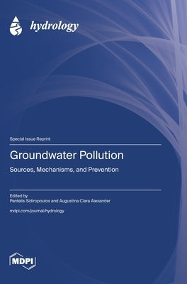 Groundwater Pollution: Sources, Mechanisms, and Prevention by Sidiropoulos, Pantelis