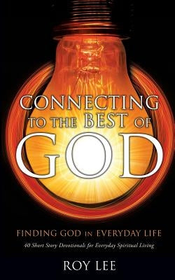 Connecting to the Best of God by Lee, Roy