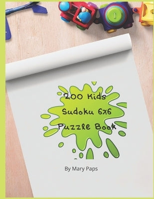 200 Kids Suduko 6x6 Puzzle Book. by Paps, Mary