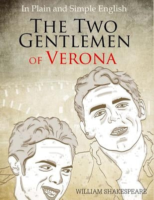 The Two Gentlemen of Verona in Plain and Simple English: (A Modern Translation and the Original Version) by Bookcaps