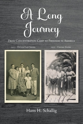 A Long Journey: From Concentration Camp to Freedom in America by Schallig, Hans H.
