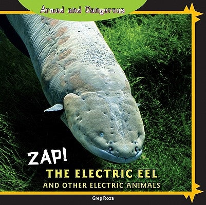 Zap! the Electric Eel and Other Electric Animals by Roza, Greg