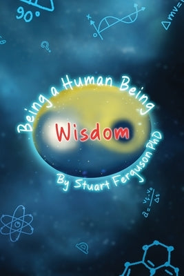 Being a Human Being, Volume Two - Wisdom by Ferguson, Stuart