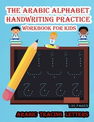 The Arabic Alphabet handwriting practice workbook for kids: arabic alphabet, Alif Baa Tracing and Practice, arabic activity book for kids by Edition, Arabic