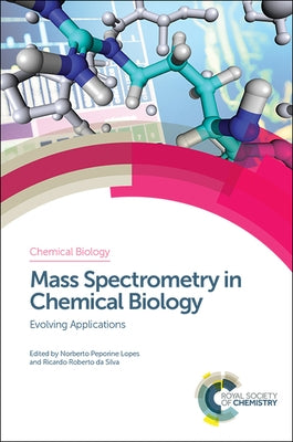 Mass Spectrometry in Chemical Biology: Evolving Applications by Lopes, Norberto Peporine