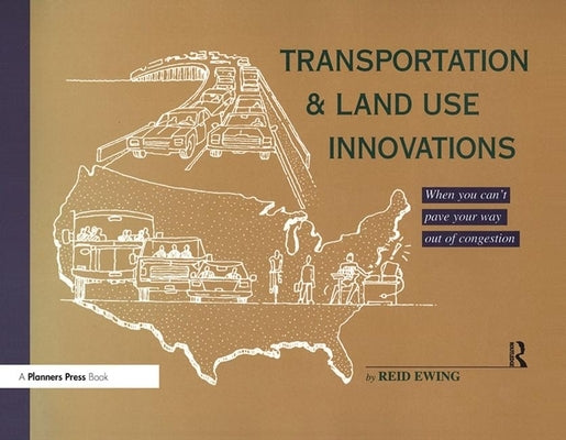 Transportation & Land Use Innovations: When You Can't Pave Your Way Out of Congestion by Ewing, Reid