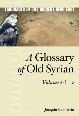A Glossary of Old Syrian: Volume 2: L - Z by Sanmart?n, Joaquin