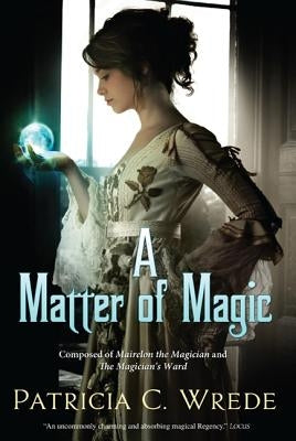 A Matter of Magic: Mairelon and the Magician's Ward by Wrede, Patricia C.