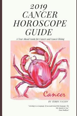 2019 Cancer Horoscope Guide: A Year Ahead Guide for Cancer and Cancer Rising by Nazon, Terry