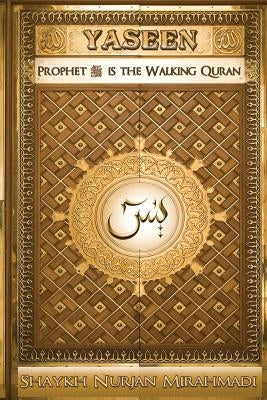 Yaseen: Prophet ﷺ is the Walking Quran (Full Color Edition) by Mirahmadi, Nurjan