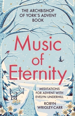 Music of Eternity: Meditations for Advent with Evelyn Underhill: The Archbishop of York's Advent Book 2021 by Wrigley-Carr, Robyn