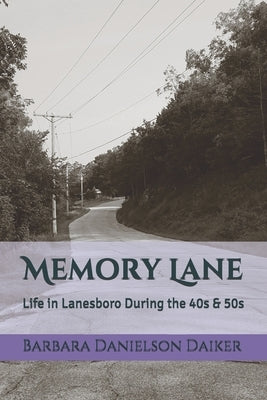 Memory Lane: Life in Lanesboro During the 40s & 50s by Danielson Daiker, Barbara Lee