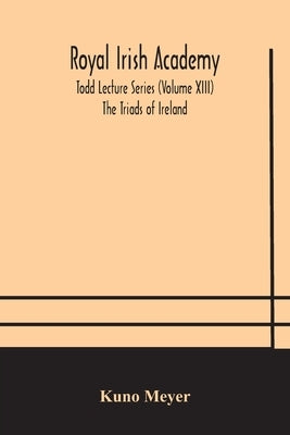 Royal Irish Academy; Todd Lecture Series (Volume XIII) The Triads of Ireland by Meyer, Kuno