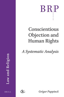 Conscientious Objection and Human Rights: A Systematic Analysis by Puppinck, Grégor