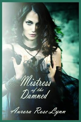 Mistress of the Damned: (Sexy Vampire Romance) by Lynn, Aurora Rose
