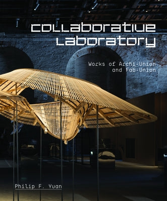 Collaborative Laboratory: Works of Archi-Union and Fab-Union by Picon, Antoine