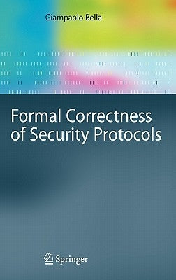 Formal Correctness of Security Protocols by Bella, Giampaolo
