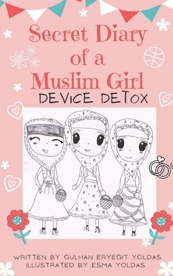 Secret Diary of a Muslim Girl: Device Detox by Yoldas, Esma